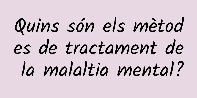 Quins són els mètodes de tractament de la malaltia mental?
