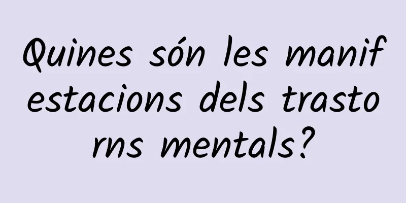Quines són les manifestacions dels trastorns mentals?