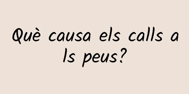 Què causa els calls als peus?