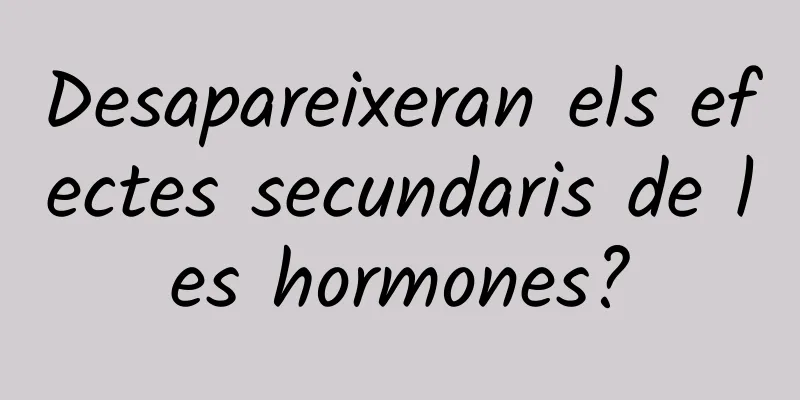 Desapareixeran els efectes secundaris de les hormones?