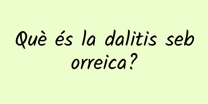 Què és la dalitis seborreica?