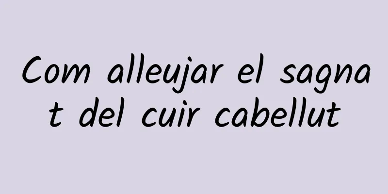 Com alleujar el sagnat del cuir cabellut