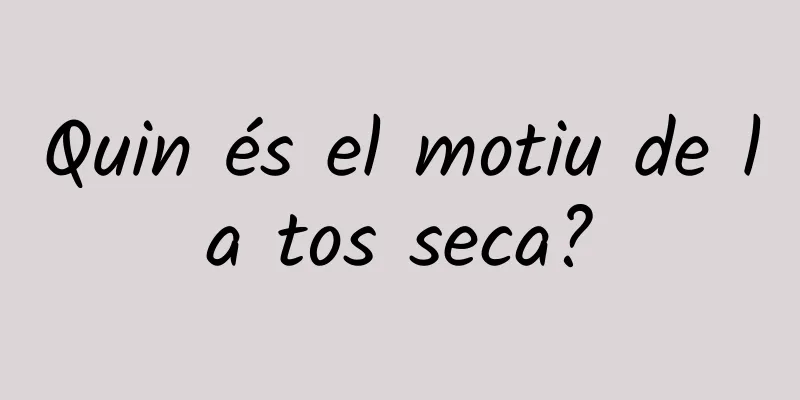 Quin és el motiu de la tos seca?