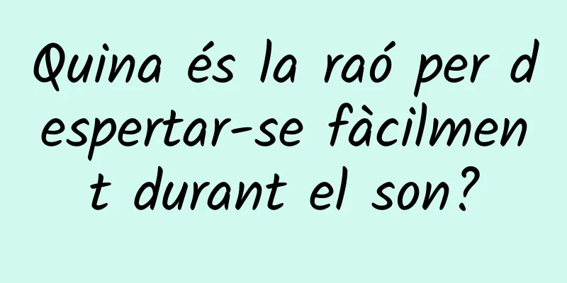Quina és la raó per despertar-se fàcilment durant el son?