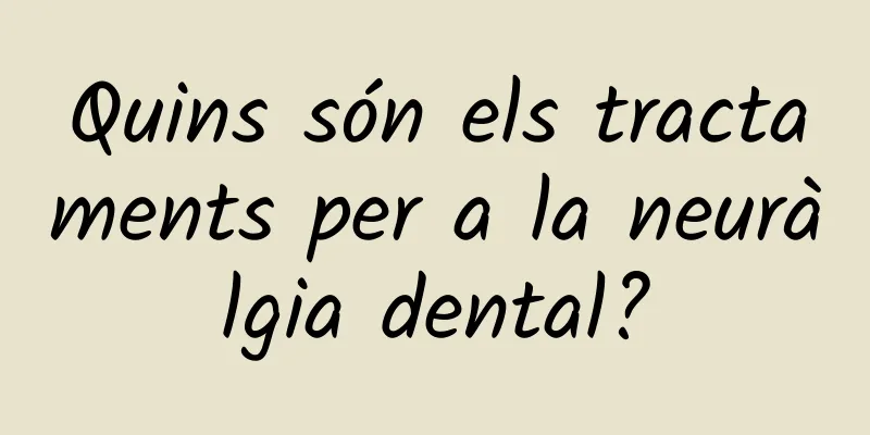 Quins són els tractaments per a la neuràlgia dental?