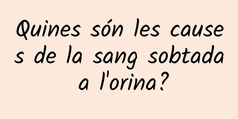 Quines són les causes de la sang sobtada a l'orina?