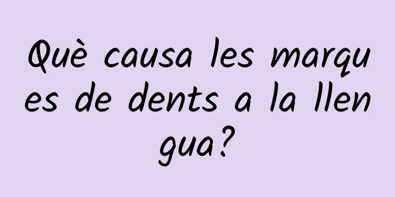 Què causa les marques de dents a la llengua?