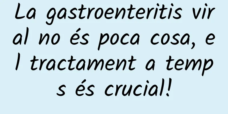 La gastroenteritis viral no és poca cosa, el tractament a temps és crucial!
