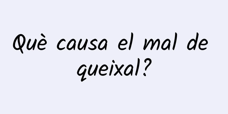 Què causa el mal de queixal?