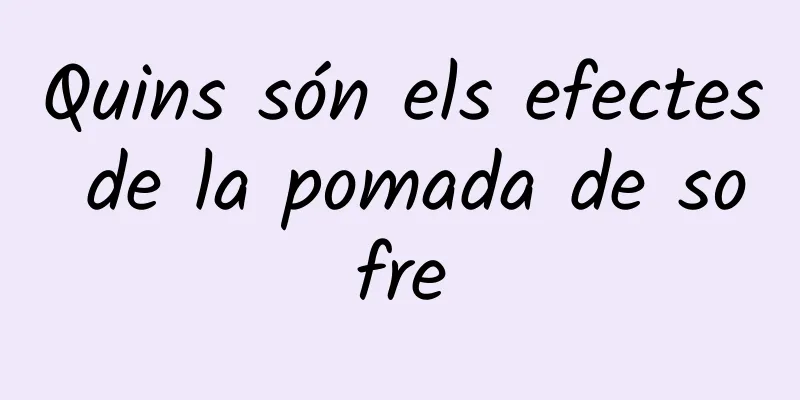 Quins són els efectes de la pomada de sofre