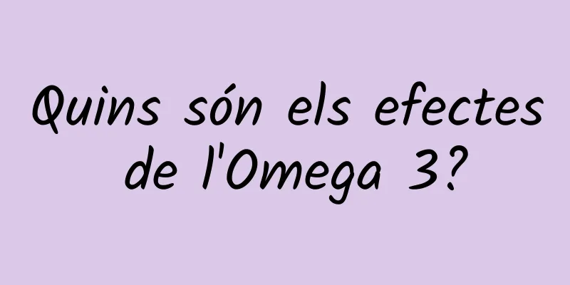 Quins són els efectes de l'Omega 3?