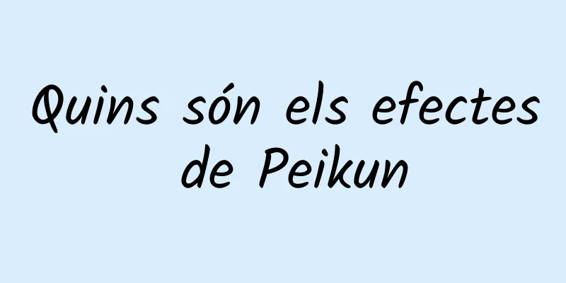 Quins són els efectes de Peikun