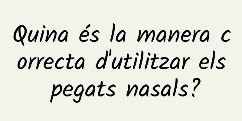Quina és la manera correcta d'utilitzar els pegats nasals?