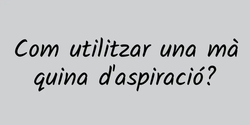 Com utilitzar una màquina d'aspiració?