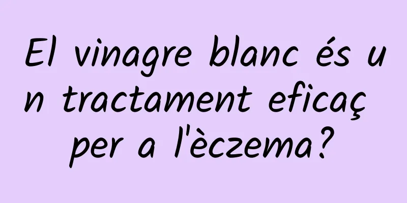 El vinagre blanc és un tractament eficaç per a l'èczema?