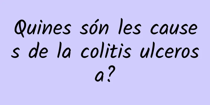 Quines són les causes de la colitis ulcerosa?