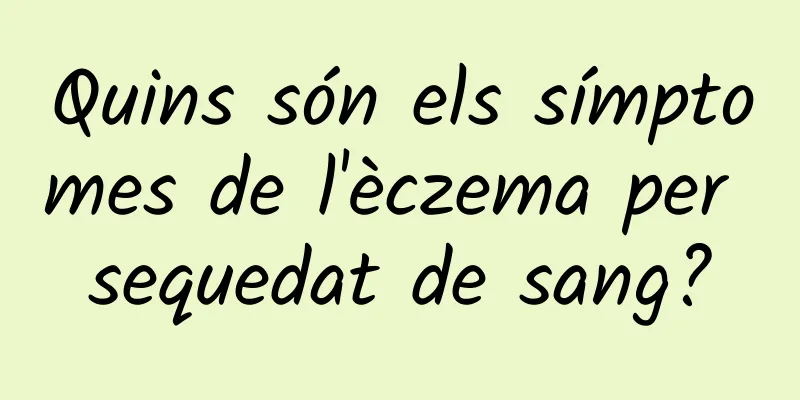 Quins són els símptomes de l'èczema per sequedat de sang?