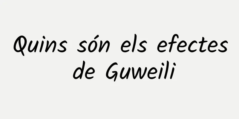 Quins són els efectes de Guweili