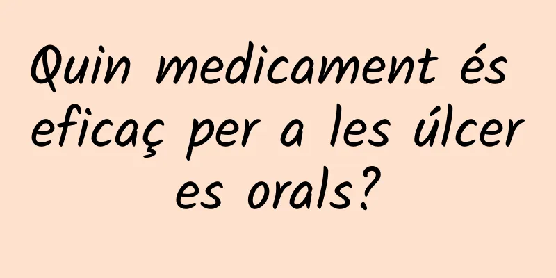 Quin medicament és eficaç per a les úlceres orals?