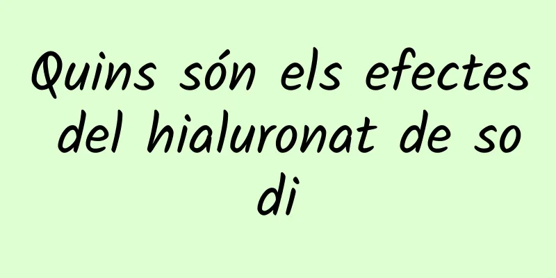 Quins són els efectes del hialuronat de sodi