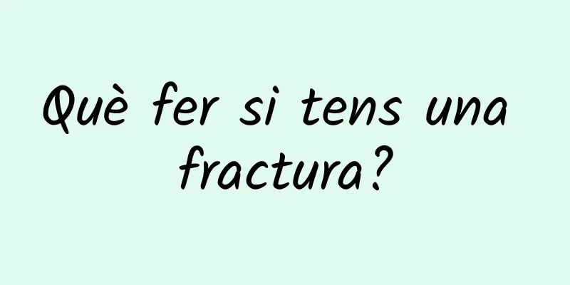 Què fer si tens una fractura?