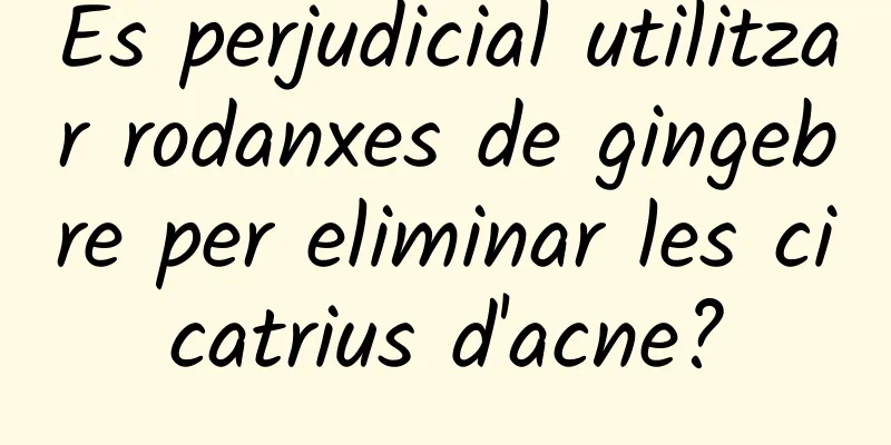 És perjudicial utilitzar rodanxes de gingebre per eliminar les cicatrius d'acne?