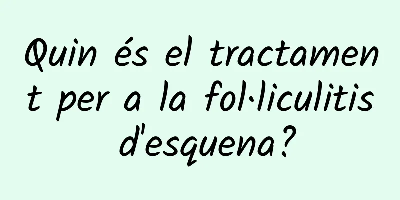 Quin és el tractament per a la fol·liculitis d'esquena?