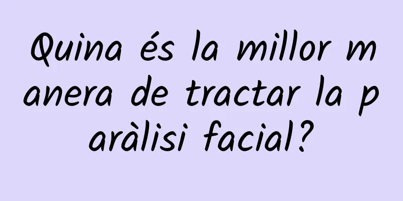 Quina és la millor manera de tractar la paràlisi facial?