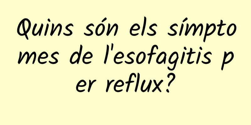 Quins són els símptomes de l'esofagitis per reflux?