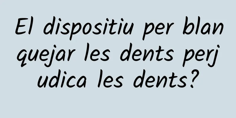 El dispositiu per blanquejar les dents perjudica les dents?