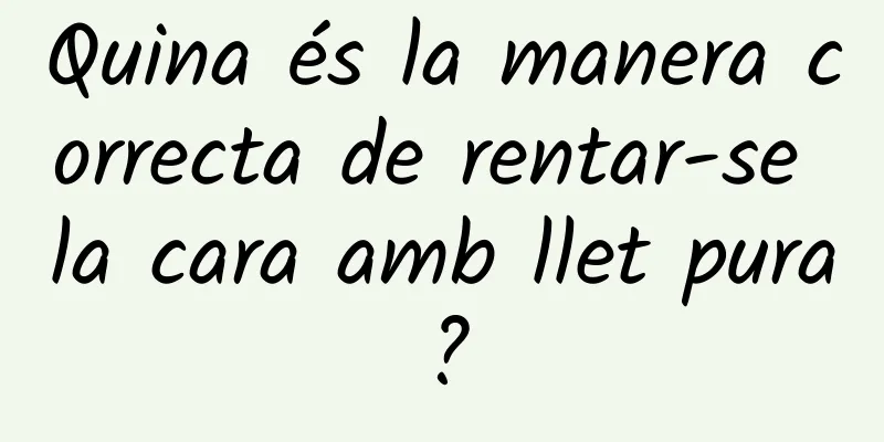 Quina és la manera correcta de rentar-se la cara amb llet pura?
