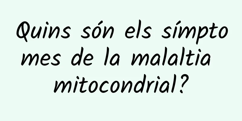 Quins són els símptomes de la malaltia mitocondrial?