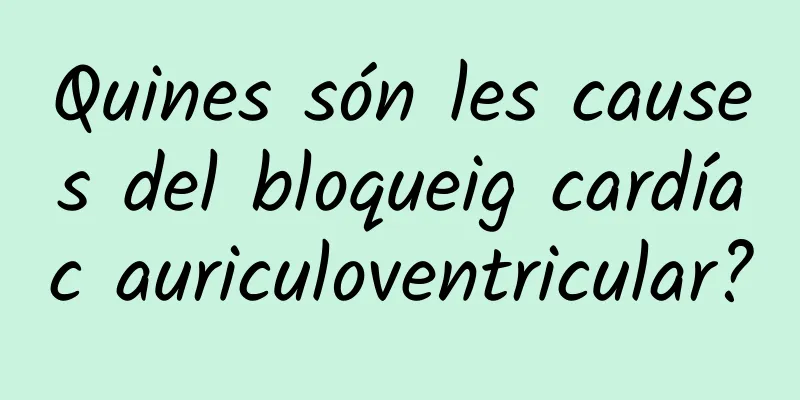 Quines són les causes del bloqueig cardíac auriculoventricular?