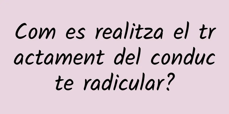 Com es realitza el tractament del conducte radicular?