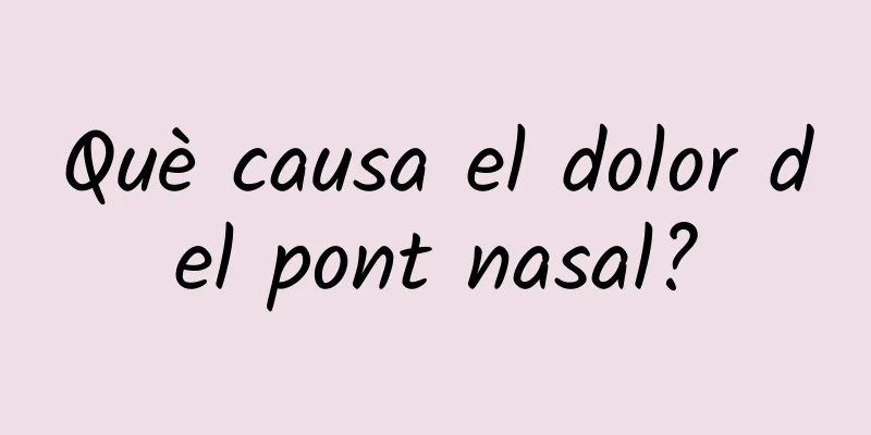 Què causa el dolor del pont nasal?