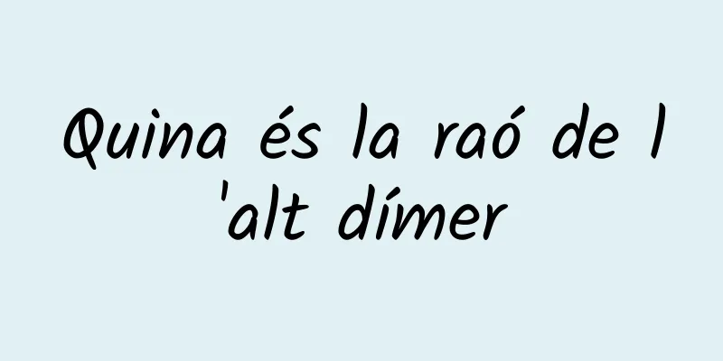 Quina és la raó de l'alt dímer