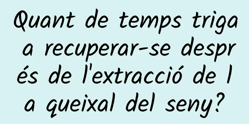 Quant de temps triga a recuperar-se després de l'extracció de la queixal del seny?
