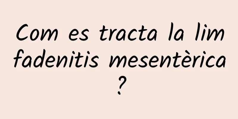 Com es tracta la limfadenitis mesentèrica?