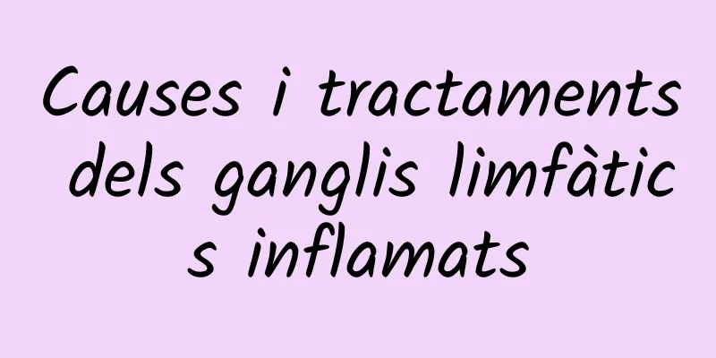 Causes i tractaments dels ganglis limfàtics inflamats