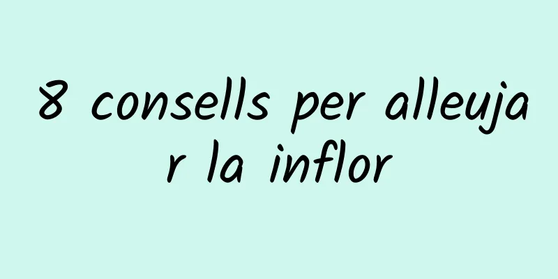 8 consells per alleujar la inflor