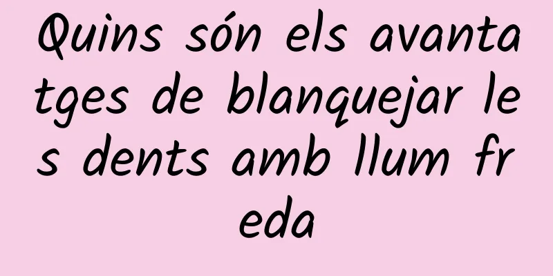 Quins són els avantatges de blanquejar les dents amb llum freda