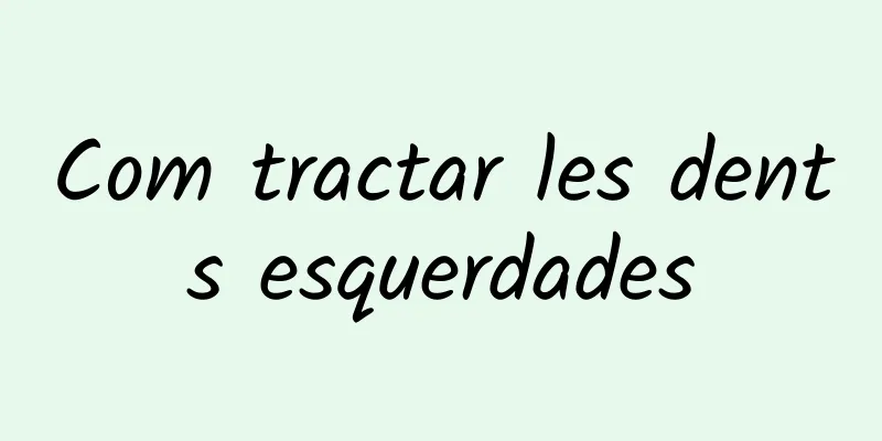 Com tractar les dents esquerdades