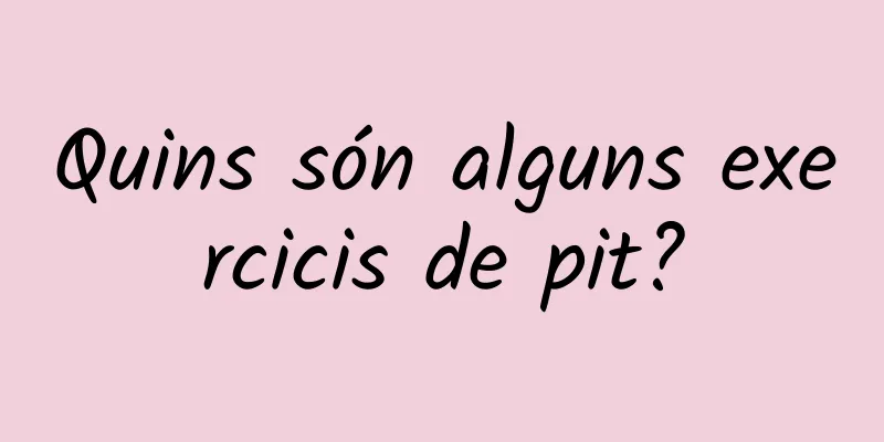 Quins són alguns exercicis de pit?