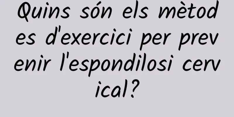 Quins són els mètodes d'exercici per prevenir l'espondilosi cervical?