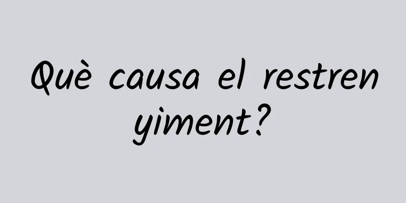 Què causa el restrenyiment?