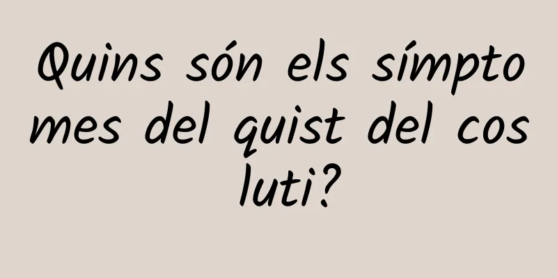Quins són els símptomes del quist del cos luti?