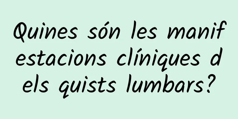 Quines són les manifestacions clíniques dels quists lumbars?