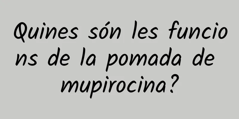 Quines són les funcions de la pomada de mupirocina?