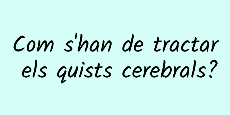 Com s'han de tractar els quists cerebrals?