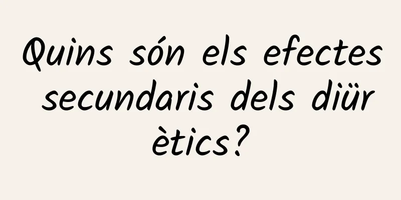 Quins són els efectes secundaris dels diürètics?